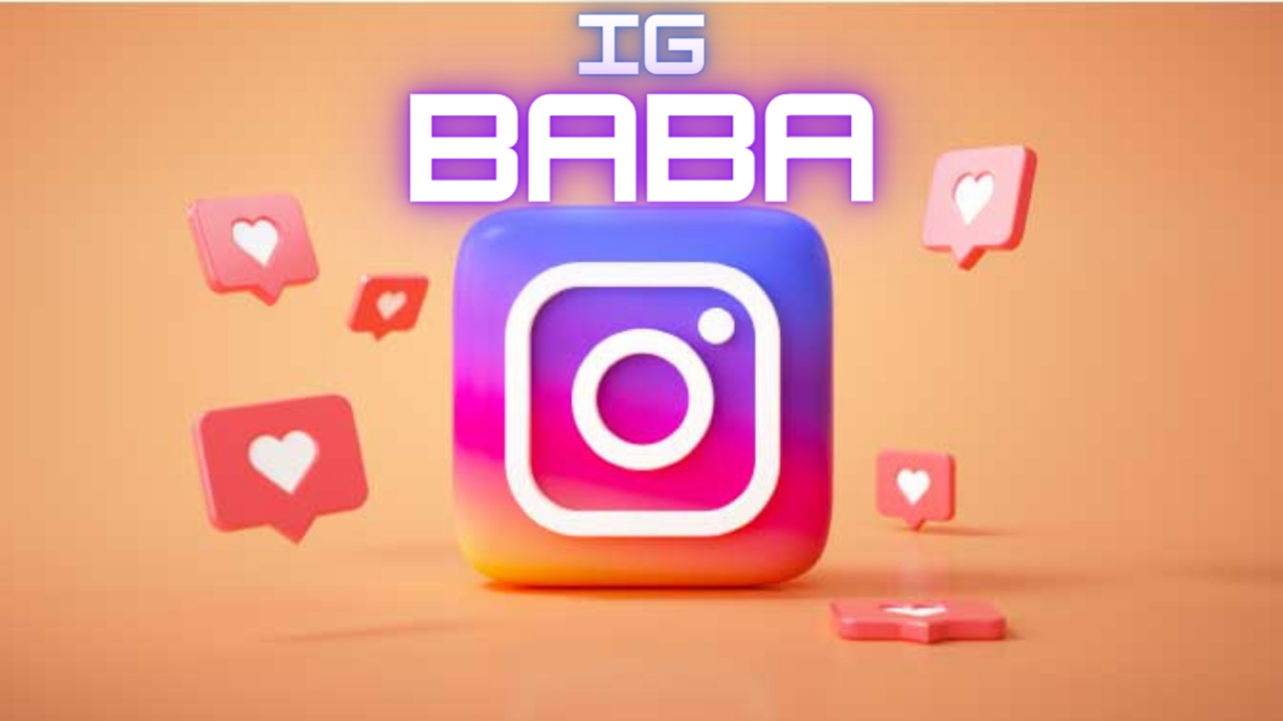 IG Baba : Unlocking the Secrets to Social Media Stardom