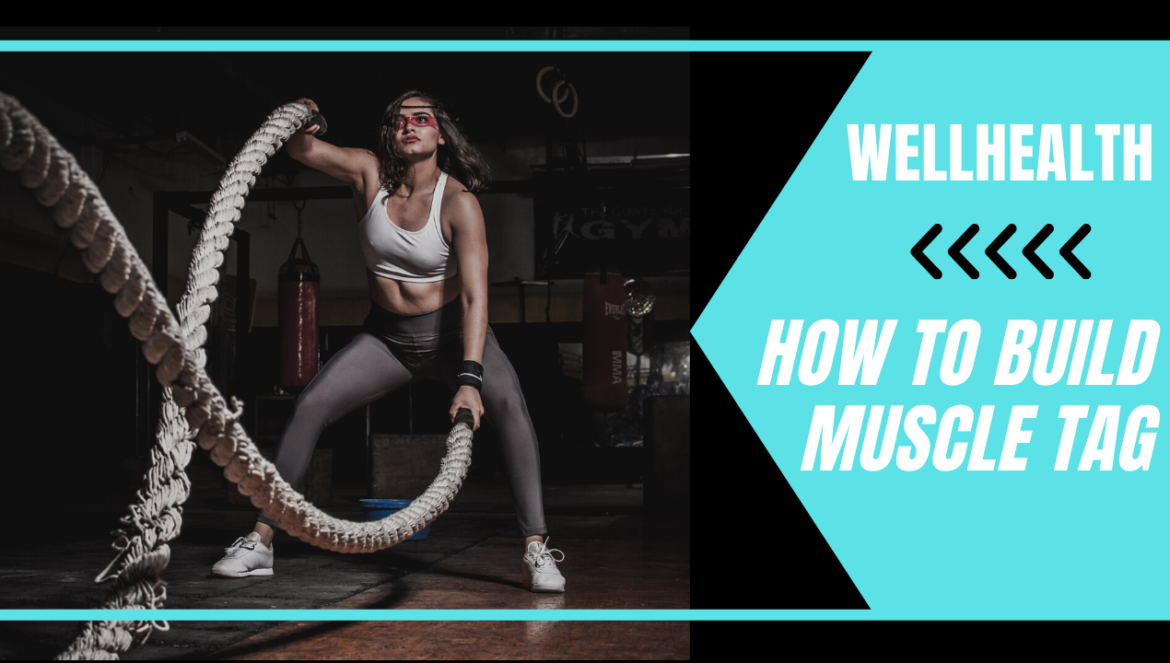 Wellhealth How to Build Muscle Tag: A Complete Guide