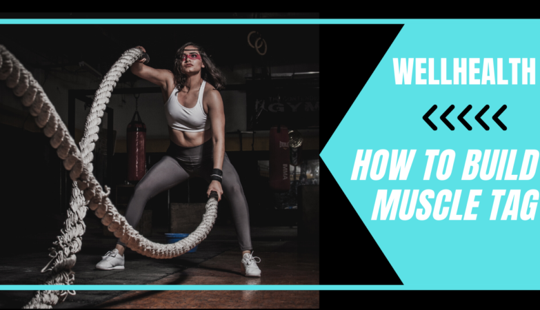 Wellhealth How to Build Muscle Tag
