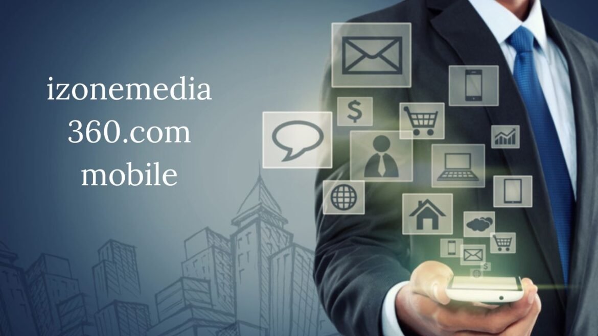 iZoneMedia360.com Mobile: Revolutionizing Digital Media Consumption